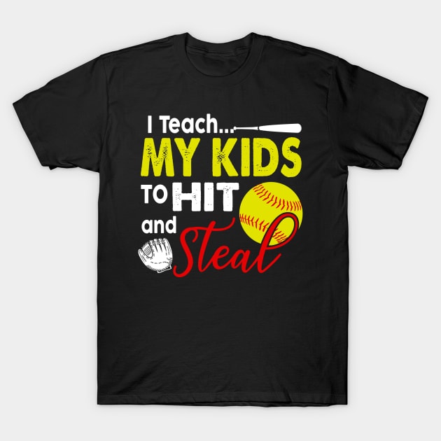 I Teach My Kids To Hit And Steal T-Shirt Softball Coach Tee T-Shirt by crosszcp2